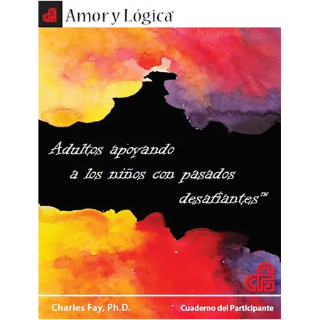 Amor y Logica: Adultos a los Ninos con Pasados Desafiantes - Workbook