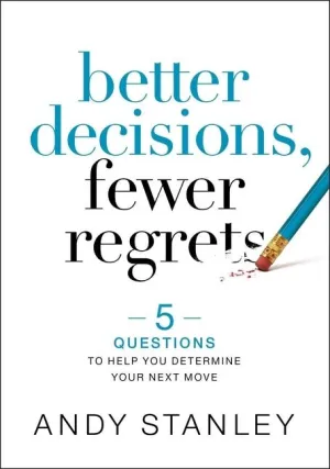 Better Decisions, Fewer Regrets: 5 Questions To Help You Determine Your Next Move