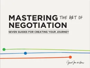 Mastering the Art of Negotiation - Seven Guides for Creating Your Journey