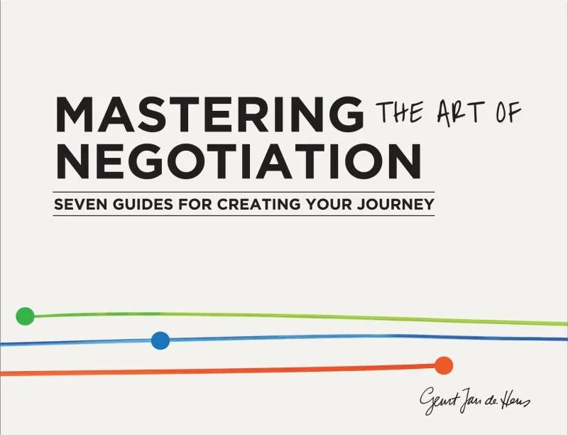 Mastering the Art of Negotiation - Seven Guides for Creating Your Journey