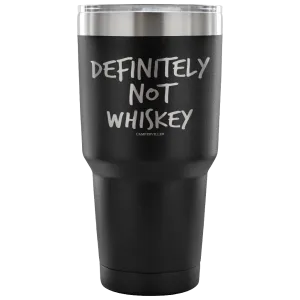 "Definitely Not Whiskey" - Stainless Steel Tumbler