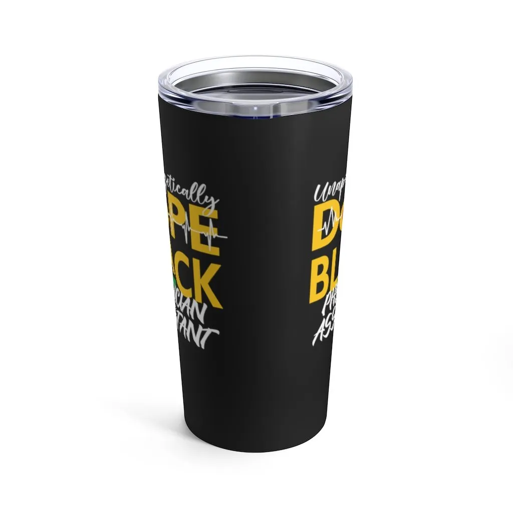 "Unapologetically Dope Black Physician Assistant" Tumbler 20oz