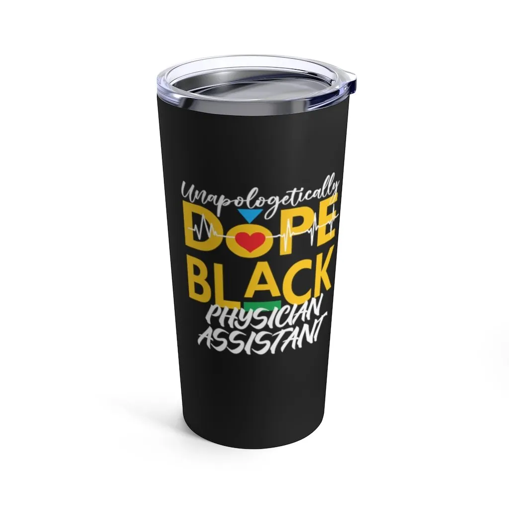 "Unapologetically Dope Black Physician Assistant" Tumbler 20oz