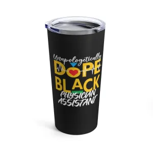 "Unapologetically Dope Black Physician Assistant" Tumbler 20oz
