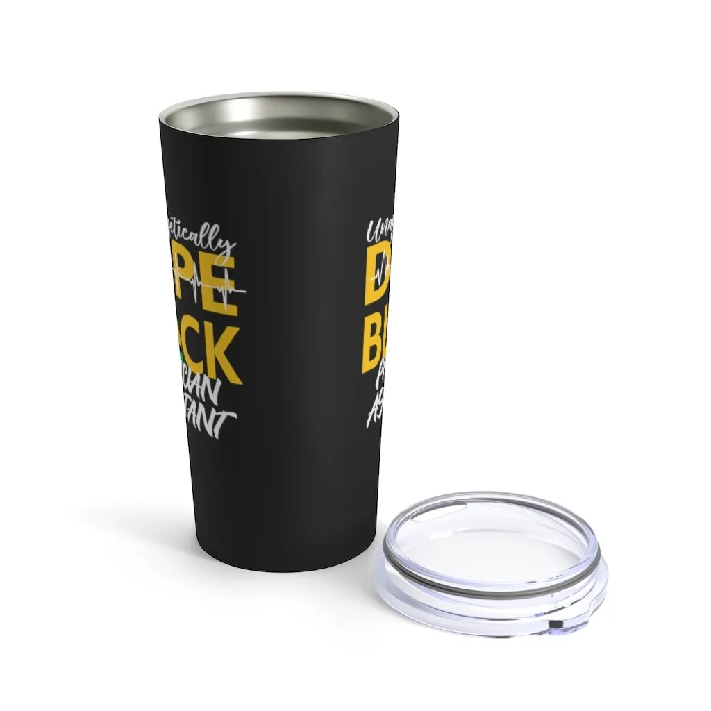 "Unapologetically Dope Black Physician Assistant" Tumbler 20oz