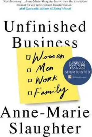 Unfinished Business: Women Men Work Family