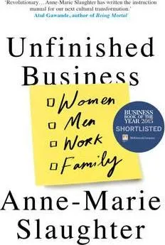 Unfinished Business: Women Men Work Family